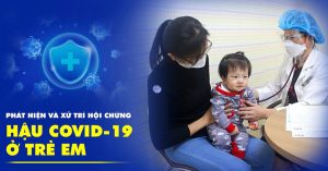 Trẻ em mắc chứng hậu Covid-19 cha mẹ nên làm gì?