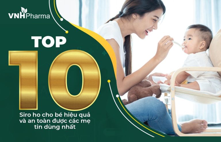Top 10 siro ho cho bé hiệu quả và an toàn được các mẹ tin dùng nhất