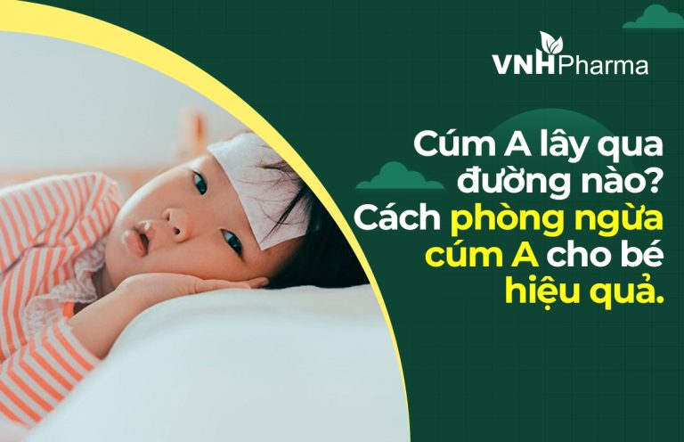 Cúm A lây qua đường nào? Cách phòng ngừa cúm A cho bé hiệu quả