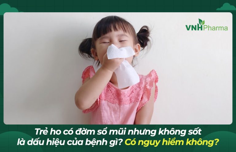 Trẻ có đờm không sốt sổ mũi là dấu hiệu của bệnh gì? Có nguy hiểm không