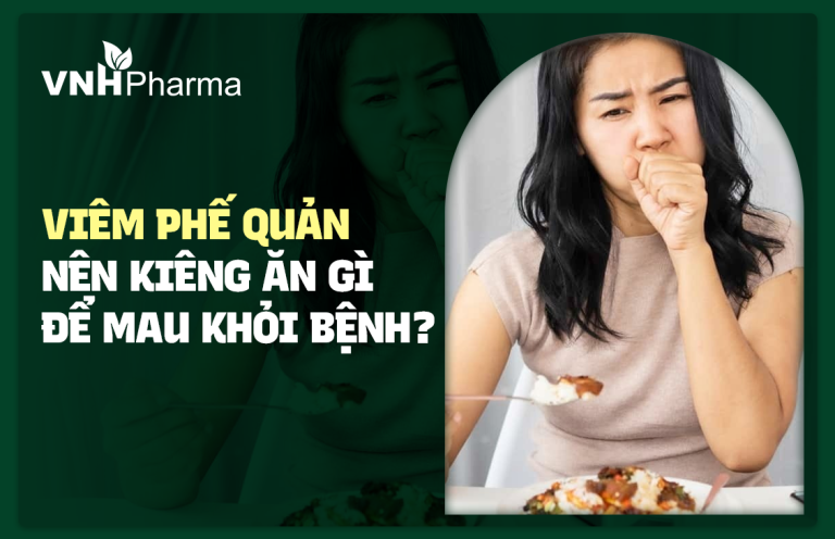 Viêm phế quản nên kiêng ăn gì để mau khỏi bệnh?