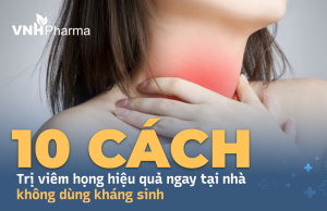 10 cách trị viêm họng tại nhà hiệu quả ngay không dùng kháng sinh