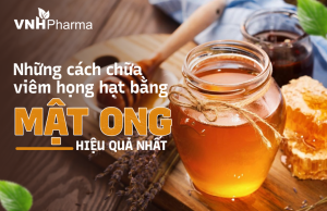 Những cách chữa viêm họng hạt bằng mật ong hiệu quả nhất