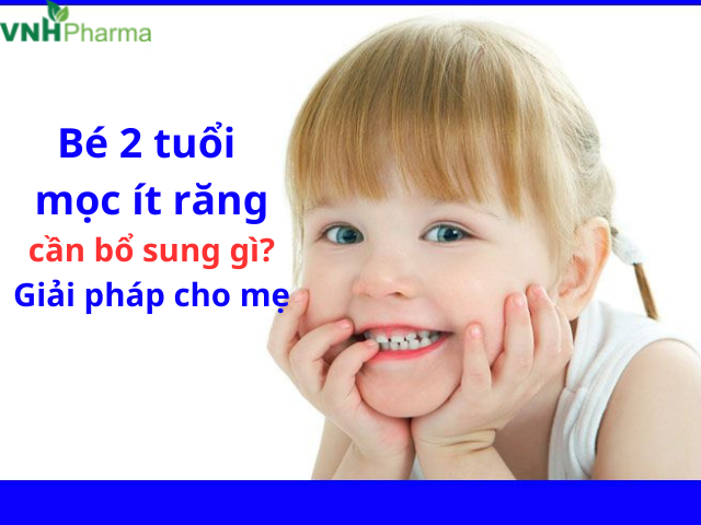 Bé 2 tuổi mọc ít răng cần bổ sung gì? Giải pháp cho mẹ