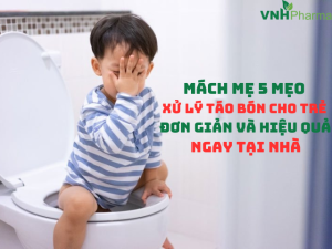 Mách mẹ 5 mẹo xử lý táo bón cho trẻ đơn giản và hiệu quả ngay tại nhà