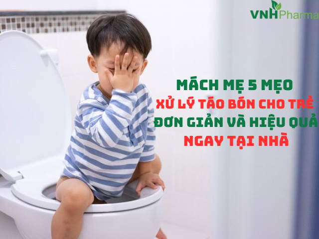 Mách mẹ 5 mẹo xử lý táo bón cho trẻ đơn giản và hiệu quả ngay tại nhà